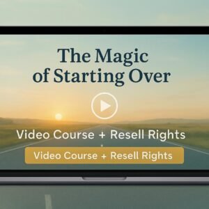 The Magic of Starting Over – Video Course with Resell Rights