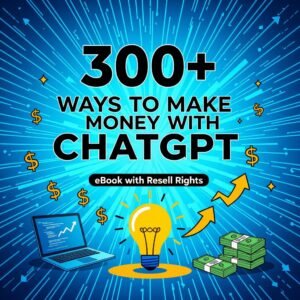 300+ Ways to Make Money with ChatGPT – eBook with Resell Rights